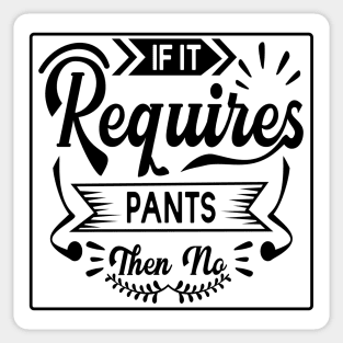 If It Requires Pants... No! Tee! Sticker